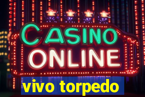 vivo torpedo